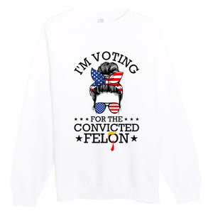 Messy Bun IM Voting For The Convicted Felon For Women Premium Crewneck Sweatshirt