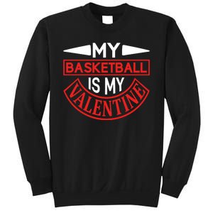 My Basketball Is My Valentine Sweatshirt