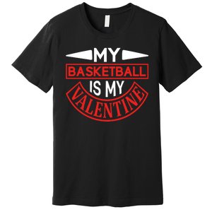 My Basketball Is My Valentine Premium T-Shirt