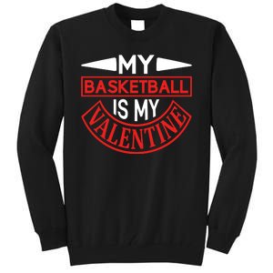 My Basketball Is My Valentine Tall Sweatshirt