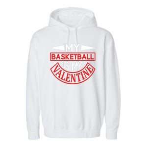 My Basketball Is My Valentine Garment-Dyed Fleece Hoodie