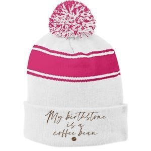 My Birthstone Is A Coffee Bean Funny Coffee Lover Stripe Pom Pom Beanie