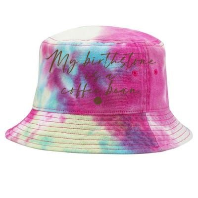 My Birthstone Is A Coffee Bean Funny Coffee Lover Tie-Dyed Bucket Hat