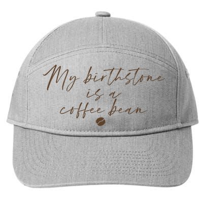 My Birthstone Is A Coffee Bean Funny Coffee Lover 7-Panel Snapback Hat