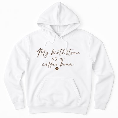 My Birthstone Is A Coffee Bean Funny Coffee Lover Hoodie