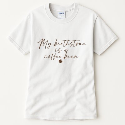 My Birthstone Is A Coffee Bean Funny Coffee Lover Tall T-Shirt