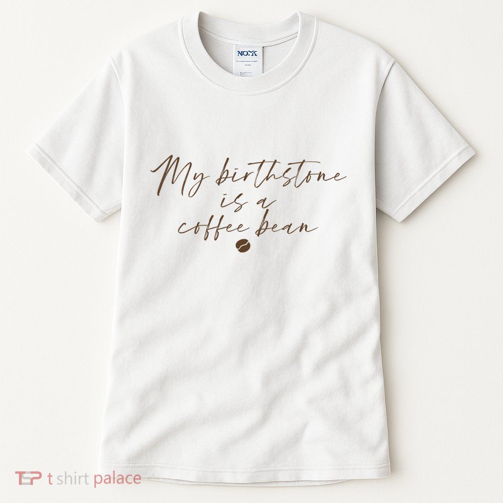 My Birthstone Is A Coffee Bean Funny Coffee Lover Tall T-Shirt