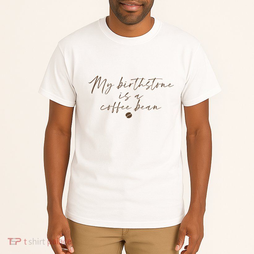 My Birthstone Is A Coffee Bean Funny Coffee Lover Tall T-Shirt