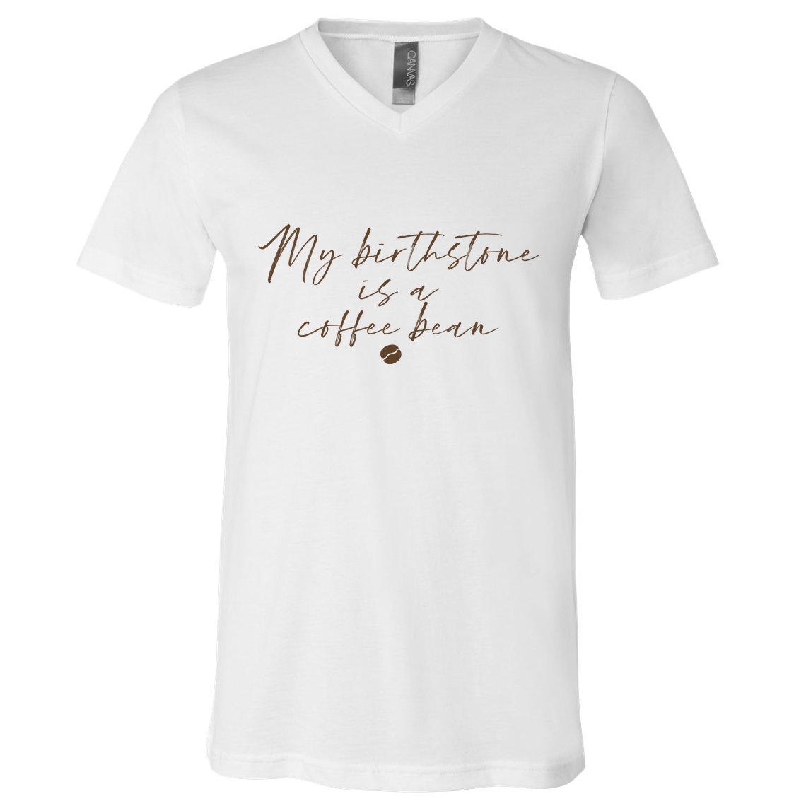My Birthstone Is A Coffee Bean Funny Coffee Lover V-Neck T-Shirt
