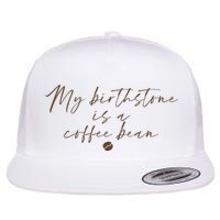 My Birthstone Is A Coffee Bean Funny Coffee Lover Flatbill Hat