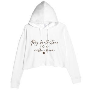 My Birthstone Is A Coffee Bean Funny Coffee Lover Crop Fleece Hoodie