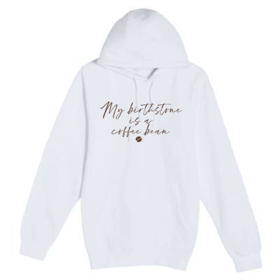 My Birthstone Is A Coffee Bean Funny Coffee Lover Premium Pullover Hoodie