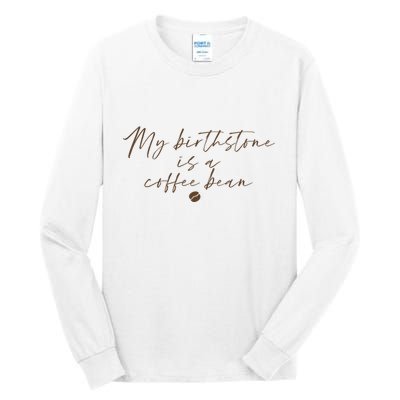 My Birthstone Is A Coffee Bean Funny Coffee Lover Tall Long Sleeve T-Shirt