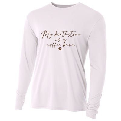 My Birthstone Is A Coffee Bean Funny Coffee Lover Cooling Performance Long Sleeve Crew