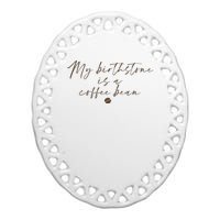 My Birthstone Is A Coffee Bean Funny Coffee Lover Ceramic Oval Ornament