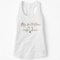 My Birthstone Is A Coffee Bean Funny Coffee Lover Womens Tank Top