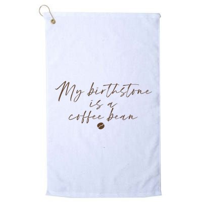 My Birthstone Is A Coffee Bean Funny Coffee Lover Golf Towel