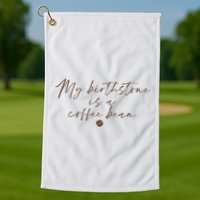 My Birthstone Is A Coffee Bean Funny Coffee Lover Golf Towel