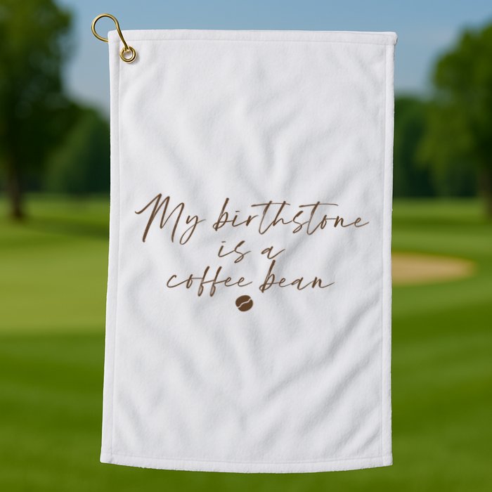 My Birthstone Is A Coffee Bean Funny Coffee Lover Golf Towel