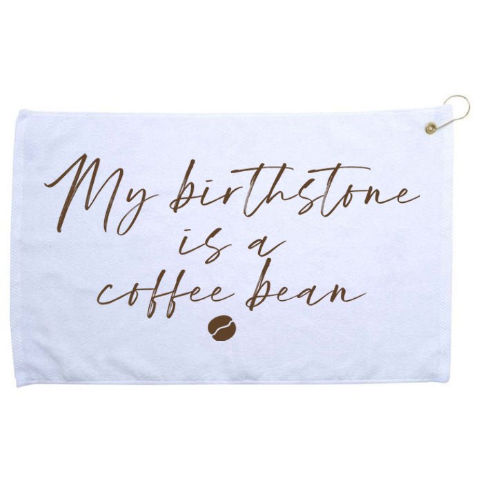 My Birthstone Is A Coffee Bean Funny Coffee Lover Grommeted Golf Towel