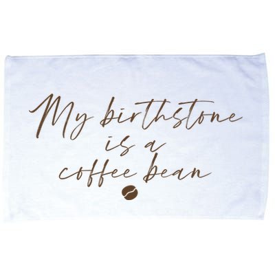 My Birthstone Is A Coffee Bean Funny Coffee Lover Microfiber Hand Towel