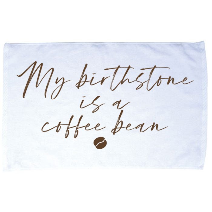 My Birthstone Is A Coffee Bean Funny Coffee Lover Microfiber Hand Towel