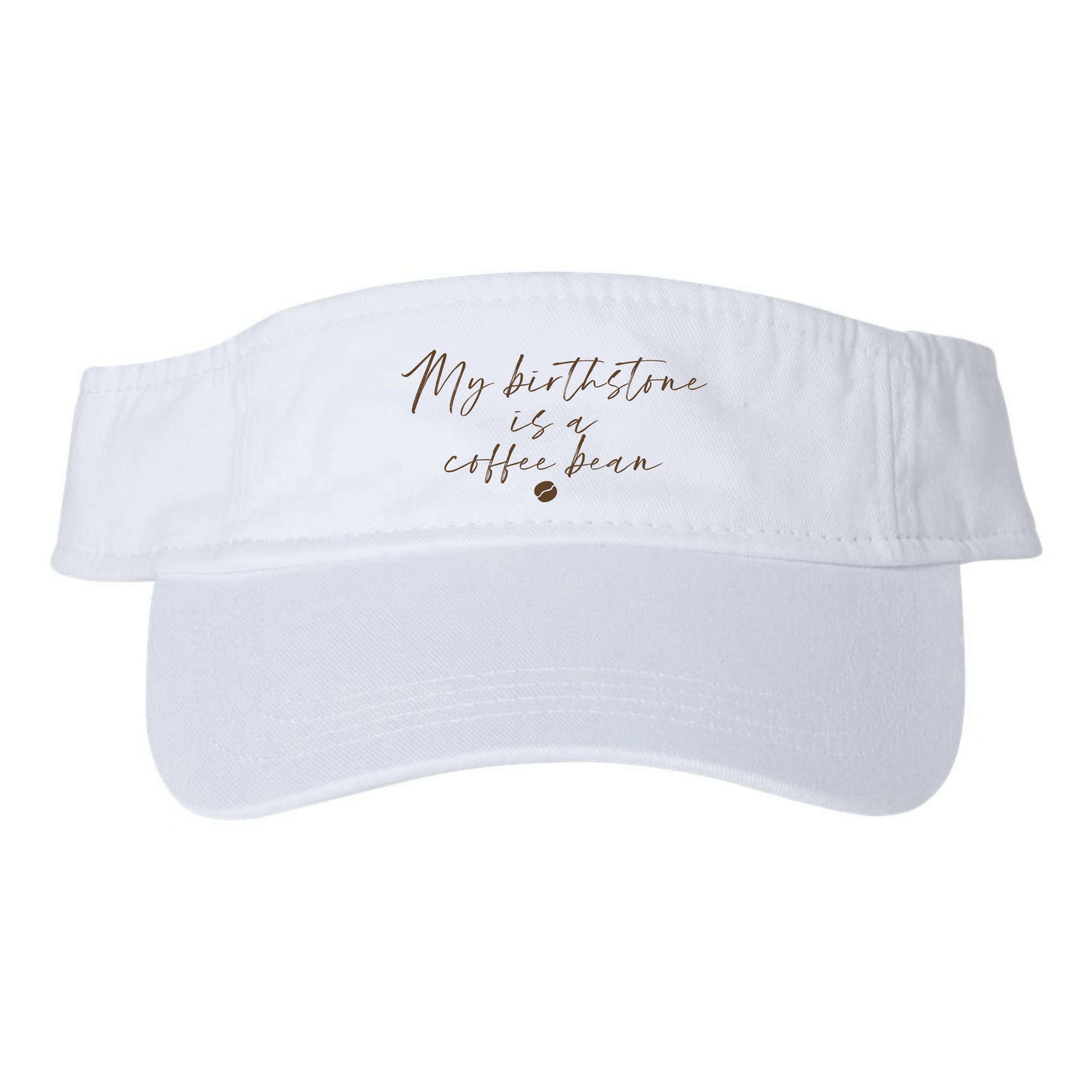 My Birthstone Is A Coffee Bean Funny Coffee Lover Visor