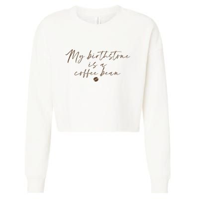 My Birthstone Is A Coffee Bean Funny Coffee Lover Cropped Pullover Crew