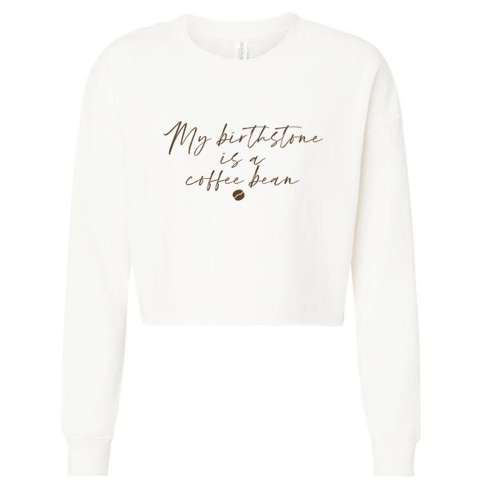 My Birthstone Is A Coffee Bean Funny Coffee Lover Cropped Pullover Crew
