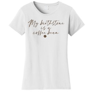 My Birthstone Is A Coffee Bean Funny Coffee Lover Women's T-Shirt