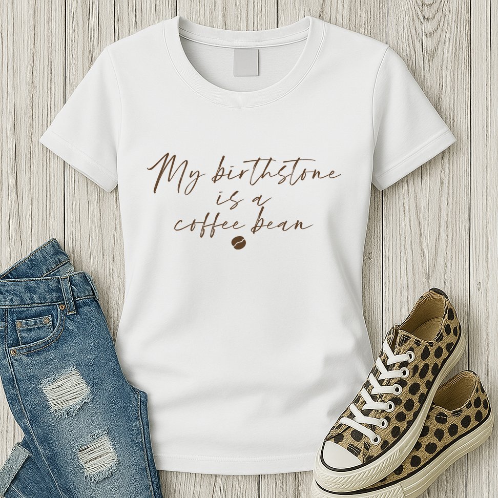My Birthstone Is A Coffee Bean Funny Coffee Lover Womens T-Shirt