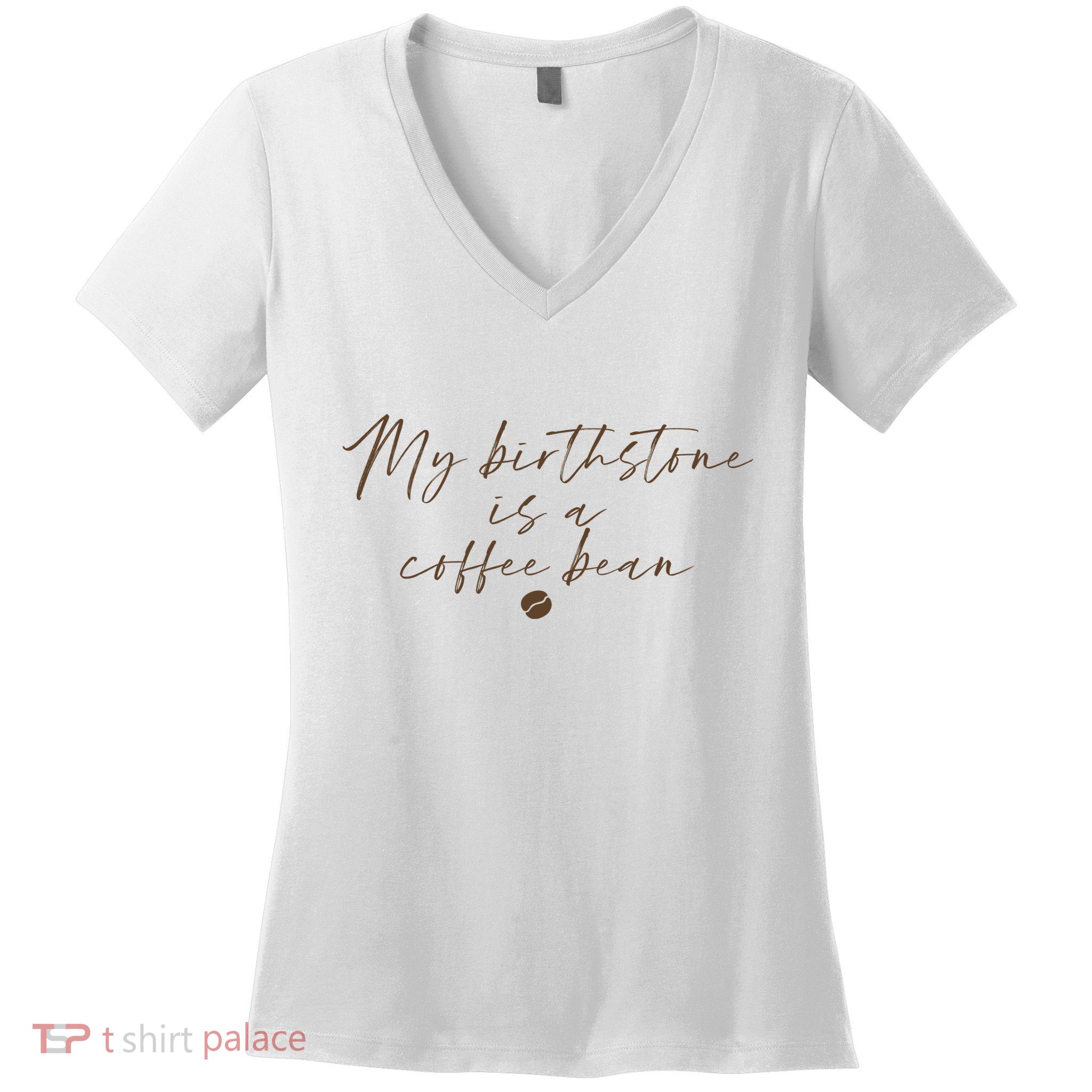 My Birthstone Is A Coffee Bean Funny Coffee Lover Women's V-Neck T-Shirt