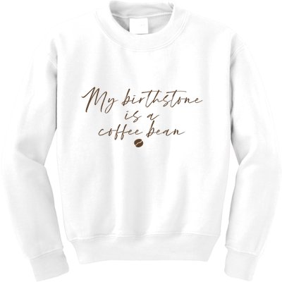 My Birthstone Is A Coffee Bean Funny Coffee Lover Kids Sweatshirt