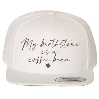 My Birthstone Is A Coffee Bean Funny Coffee Lover Wool Snapback Cap