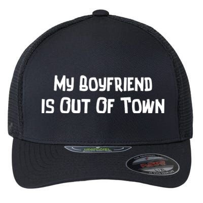 My Boyfriend Is Out Of Town Flexfit Unipanel Trucker Cap