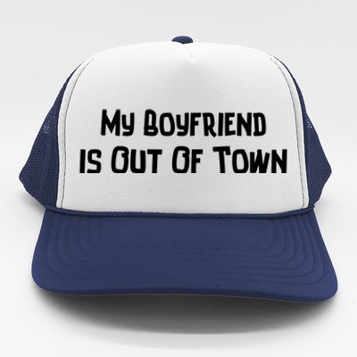 My Boyfriend Is Out Of Town Trucker Hat