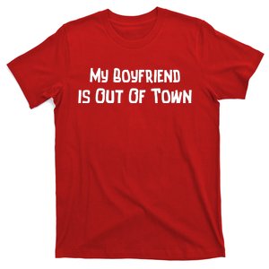 My Boyfriend Is Out Of Town T-Shirt