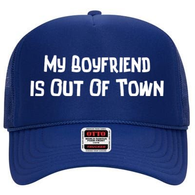 My Boyfriend Is Out Of Town High Crown Mesh Back Trucker Hat