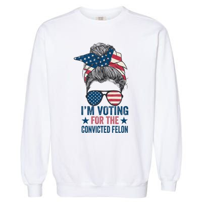 Messy Bun IM Voting For The Convicted Felon Garment-Dyed Sweatshirt