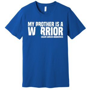 My Brother Is A Warrior Blue Ribbon Colon Cancer Awareness Gift Premium T-Shirt