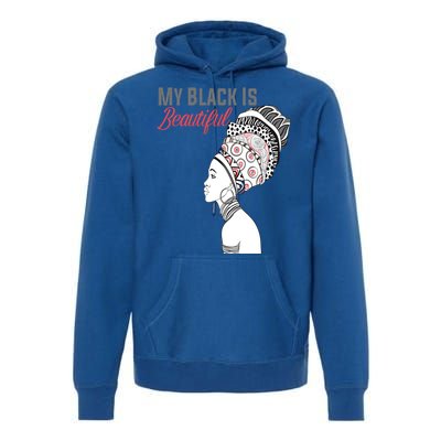 My Black Is Beautiful Magic Gift African Queen Funny Gift Premium Hoodie