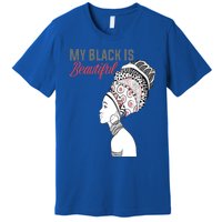 My Black Is Beautiful Magic Gift African Queen Funny Gift Premium T-Shirt