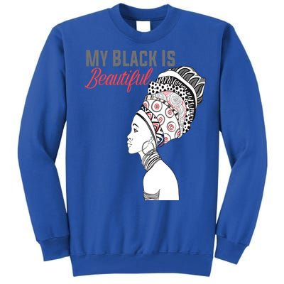 My Black Is Beautiful Magic Gift African Queen Funny Gift Tall Sweatshirt