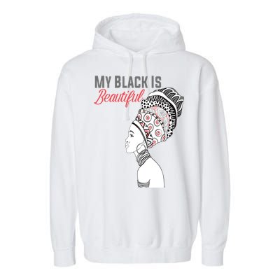 My Black Is Beautiful Magic Gift African Queen Funny Gift Garment-Dyed Fleece Hoodie