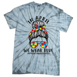 Messy Bun In April We Wear Blue Autism Awareness Month Tie-Dye T-Shirt