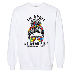 Messy Bun In April We Wear Blue Autism Awareness Month Garment-Dyed Sweatshirt