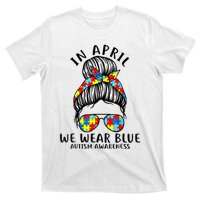 Messy Bun In April We Wear Blue Autism Awareness Month T-Shirt