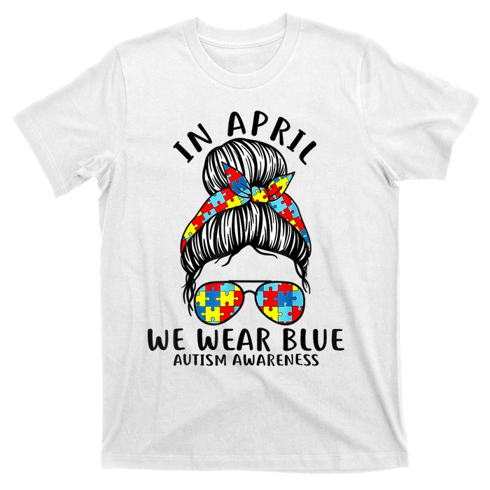 Messy Bun In April We Wear Blue Autism Awareness Month T-Shirt