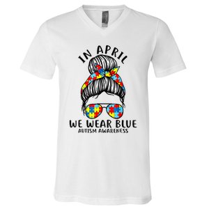 Messy Bun In April We Wear Blue Autism Awareness Month V-Neck T-Shirt