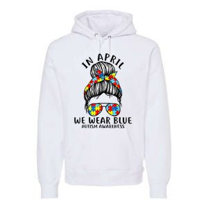 Messy Bun In April We Wear Blue Autism Awareness Month Premium Hoodie